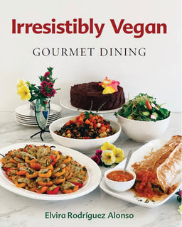 Irresistibly Vegan Gourmet Dining Cookbook